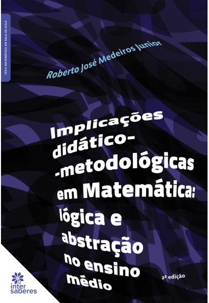 Implicações Didático-Metodológicas em Matemática:: Lógica e Abstração no Ensino Médio