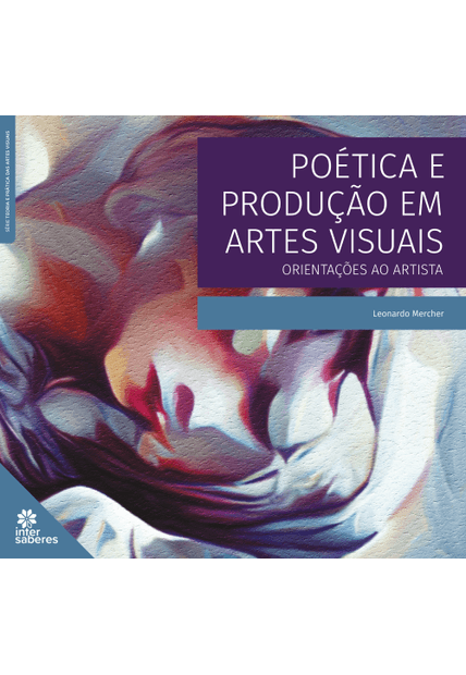 Poética e Produção em Artes Visuais:: Orientações Ao Artista