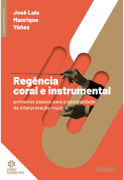 Regência Coral e Instrumental:: Primeiros Passos para a Gestualidade da Interpretação Musical