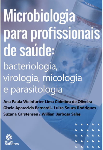 Microbiologia para Profissionais de Saúde:: Bacteriologia, Virologia, Micologia e Parasitologia
