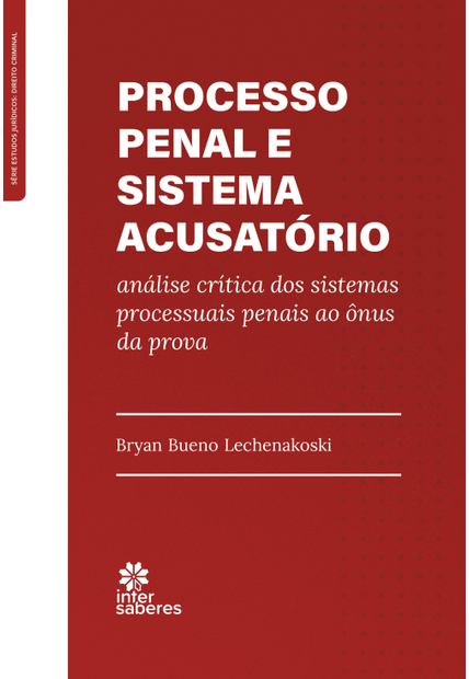 Processo Penal e Sistema Acusatório:: Análise Crítica dos Sistemas Processuais Penais Ao Ônus da Prova