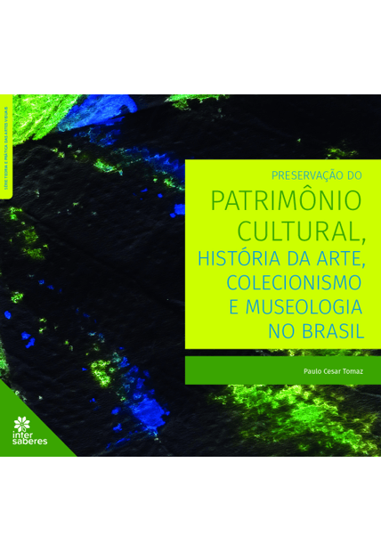 Preservação do Patrimônio Cultural, História da Arte, Colecionismo e Museologia no Brasil