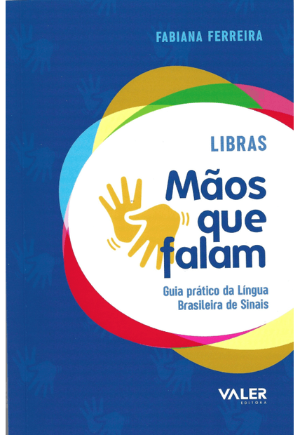 Libras: Mãos Que Falam: Guia Prático da Língua Brasileira de Sinais
