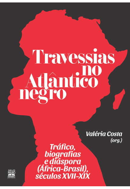 Travessias no Atlântico Negro: Tráfico, Biografias e Diáspora (África-Brasil), Séculos Xvii-Xix