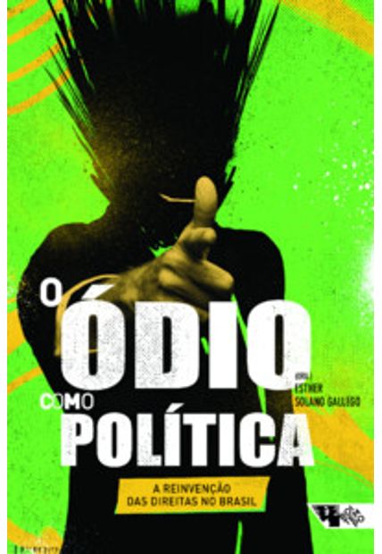 O Ódio Como Política: a Reinvenção das Direitas no Brasil