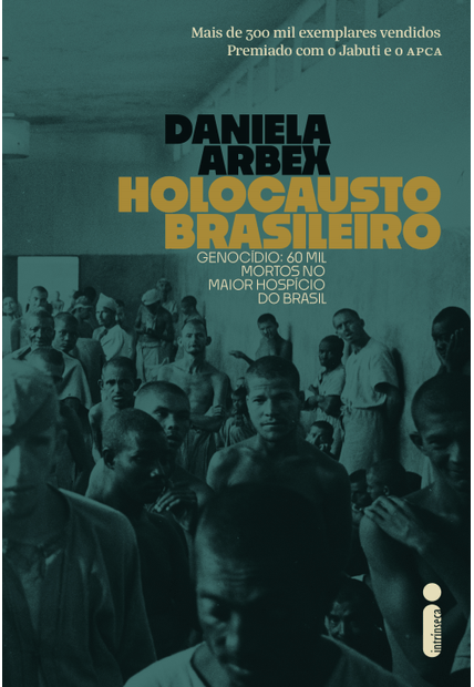 Holocausto Brasileiro: Genocídio: 60 Mil Mortos no Maior Hospício do Brasil