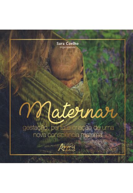 Maternar: Gestação, Parto e Criação de Uma Nova Consciência Materna