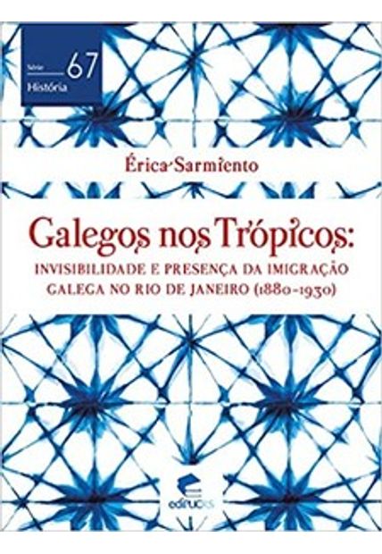 Galegos nos Trópicos: Invisibilidade e Presença da Imigração Galega no Rio de Janeiro (1880-1930)