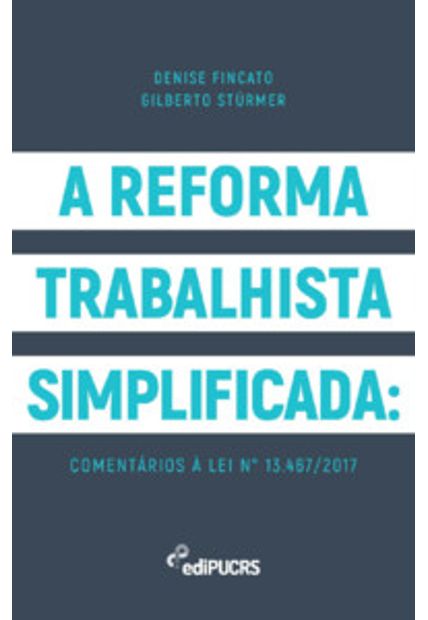 A Reforma Trabalhista Simplificada: Comentários À Lei N° 13.467/2017
