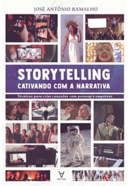 Storytelling: Cativando com a Narrativa: Técnicas para Criar Conexão com Pessoas e Empresas