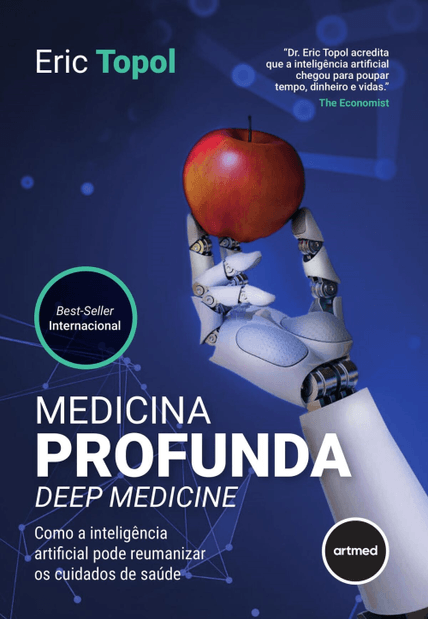 Medicina Profunda - Deep Medicine: Como a Inteligência Artificial Pode Reumanizar os Cuidados de Saúde