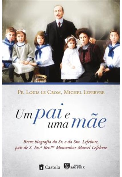 Um Pai e Uma Mãe - Breve Biografia do Sr. e da Sra. Lefebvre