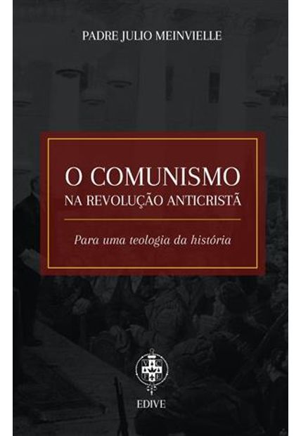 Comunismo na Revolução Anticristã, o - para Uma Teologia da Historia