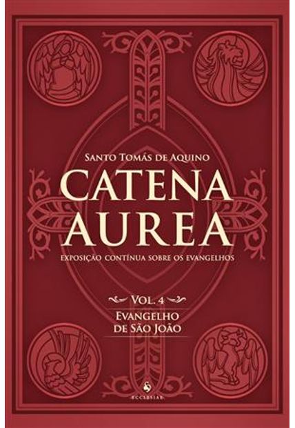 Catena Aurea - Vol. 4 - Evangelho de São João