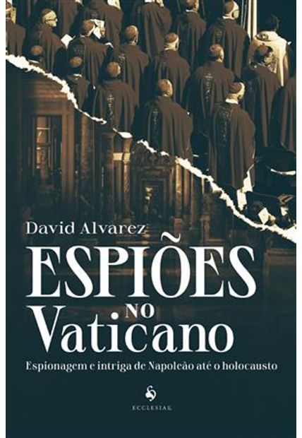 Espiões no Vaticano: Espionagem e Intriga de Napoleão Até o Holocausto