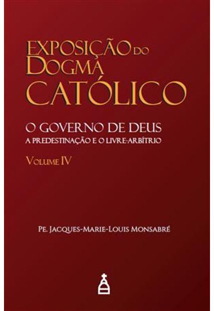 Exposição do Dogma Católico Vol. Iv
