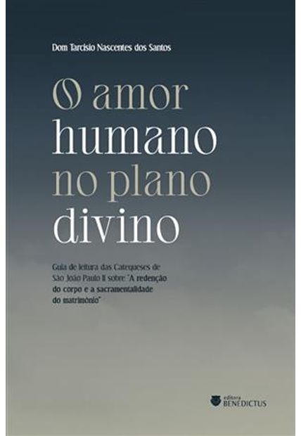 O Amor Humano no Plano Divinoguia de Leitura das Catequeses de São João Paulo Ii