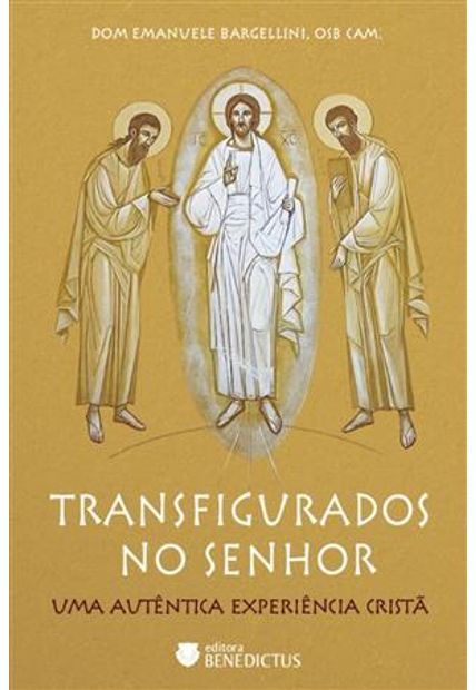 Transfigurados no Senhor - Uma Autêntica Existência Cristã