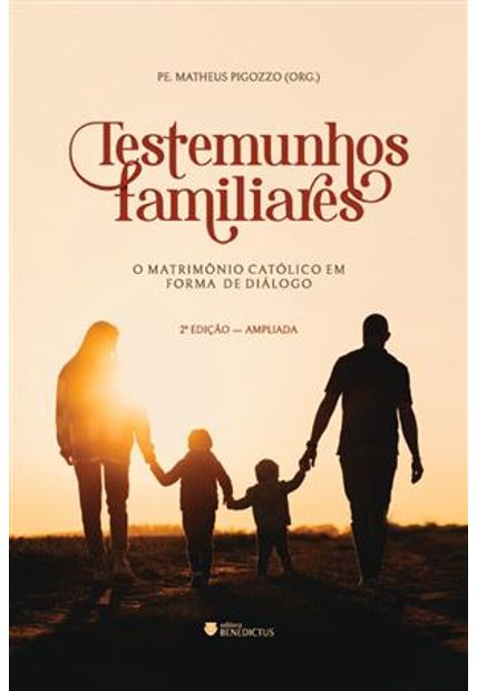 Testemunhos Familiares - 2ª Edição o Matrimônio Católico em Forma de Diálogo