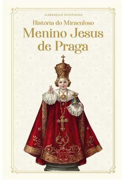 História do Miraculoso Menino Jesus de Praga