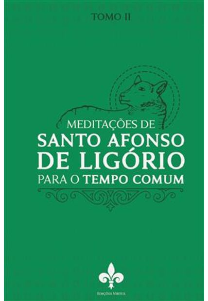 Meditações de Santo Afonso de Ligório: para o Tempo Comum - Tomo Ii