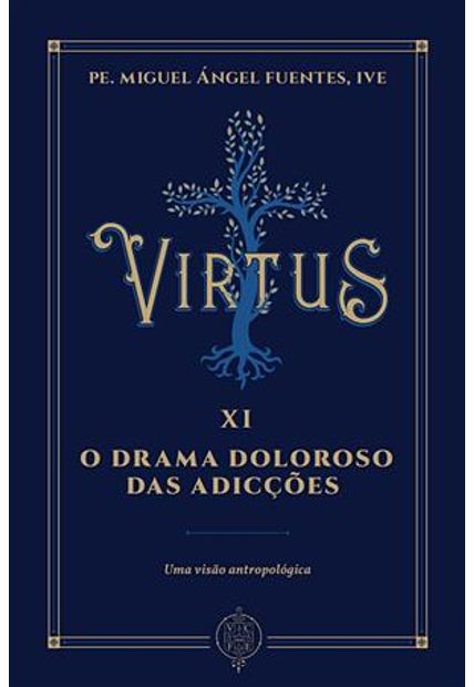 Virtus Xi - o Drama Doloroso das Adicções: Uma Visão Antropológica