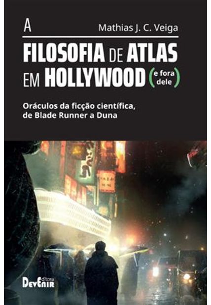 A Filosofia de Atlas em Hollywood	- Oráculos da Ficção Científica, de Blade Runner a Duna