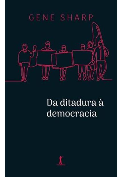 Da Ditadura a Democracia - Conceitos Fundamentais para a Libertação