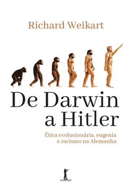 De Darwin a Hitler - Etica Evolucionaria, Eugenia e Racismo na Alemanha