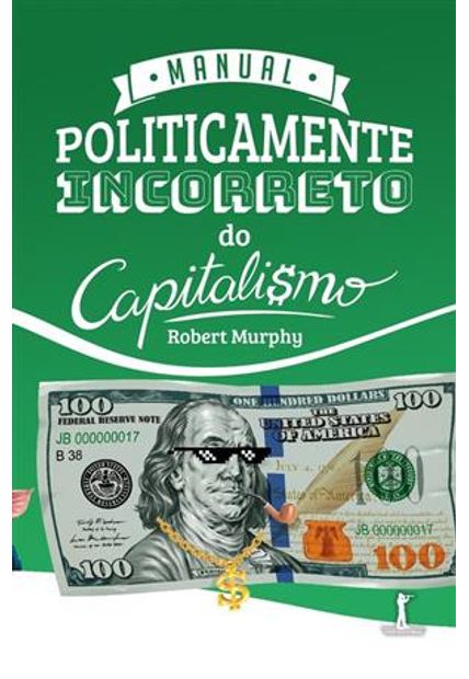 Manual Politicamente Incorreto do Capitalismo