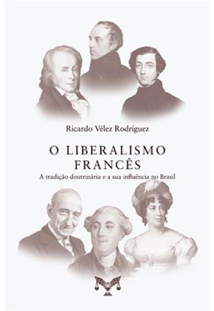 O Liberalismo Francês - a Tradição Doutrinária e a Sua Influência no Brasil