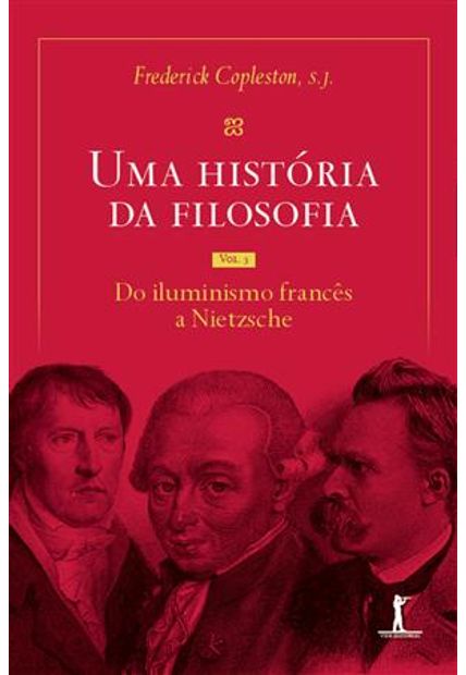Uma História da Filosofia - Vol. Iii - do Iluminismo Francês a Nietzsche