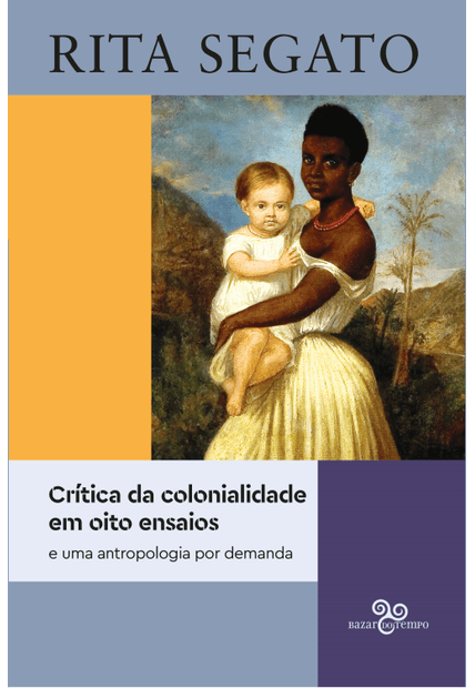 Crítica da Colonialidade em Oito Ensaios: e Uma Antropologia por Demanda