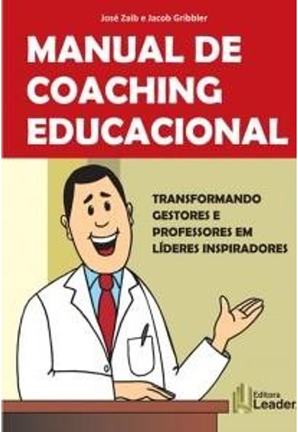 Manual do Coaching Educacional - Como Transformar Professores e Gestores em Líderes Inspiradores (Português)