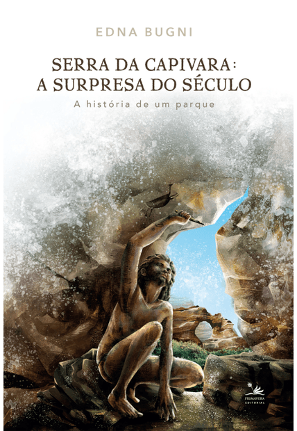 Serra da Capivara: a Surpresa do Século: a História de Um Parque