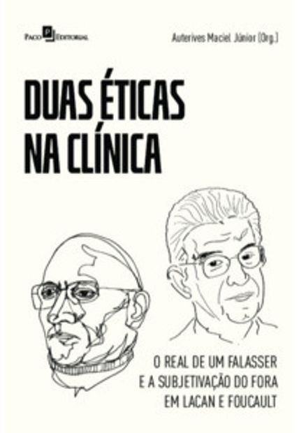 Duas Éticas na Clínica: o Real de Um Falasser e a Subjetivação do Fora em Lacan e Foucault
