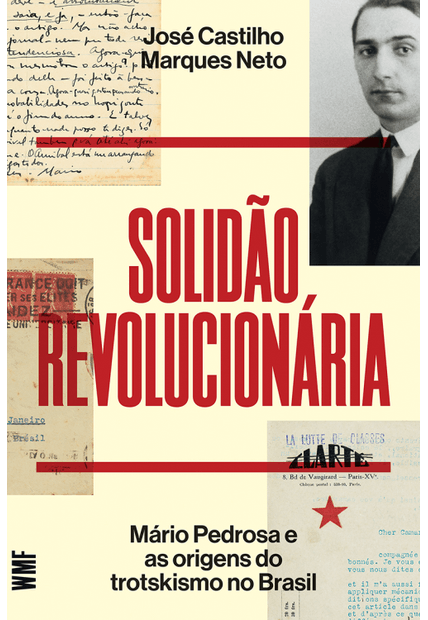 Solidão Revolucionária: Mário Pedrosa e as Origens do Trotskismo no Brasil
