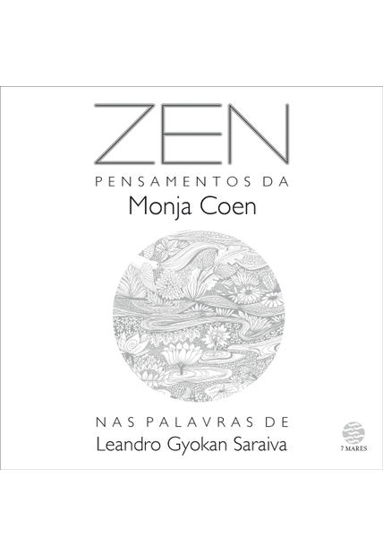 Zen:: Pensamentos da Monja Coen nas Palavras de Leandro Gyokan Saraiva