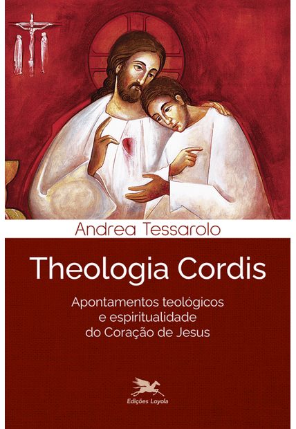 Theologia Cordis: Apontamentos Teológicos e Espiritualidade do Coração de Jesus