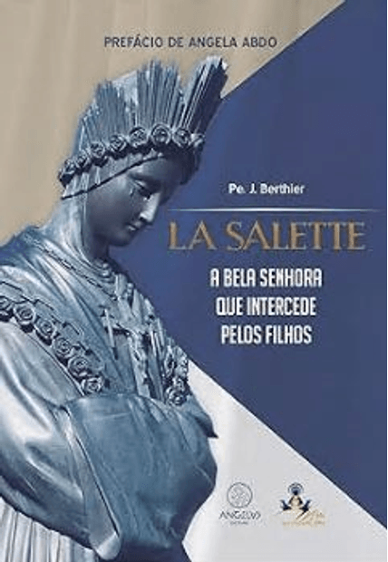 La Salette: a Bela Senhora Que Intercede pelos Filhos - Volume 1