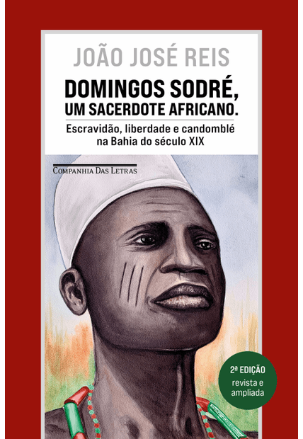 Domingos Sodré, Um Sacerdote Africano (Edição Revista e Ampliada): Escravidão, Liberdade e Candomblé na Bahia do Século Xix