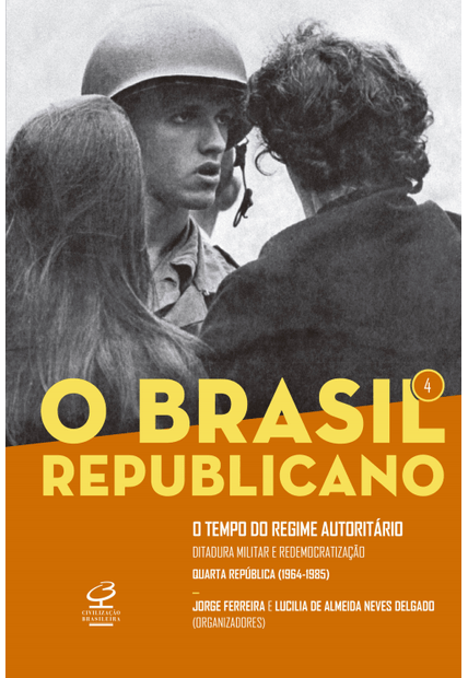 O Brasil Republicano: o Tempo do Regime Autoritário (Vol. 4): Ditadura Militar e Redemocratização - Quarta República