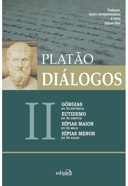 Diálogos Ii - Górgias (Ou da Retórica), Eutidemo (Ou da Disputa), Hípias Maior (Ou do Belo) e Hípias Menor (Ou do Falso)