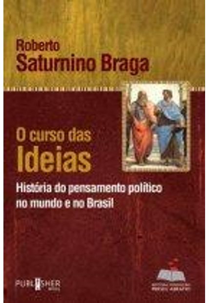 Curso das Ideias, o - a Historia do Pensamento Politico no Brasil e no Mundo