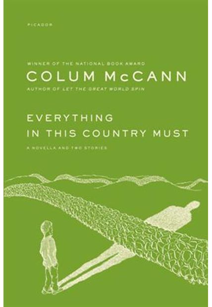 Everything in This Country Must - a Novella and Two Stories