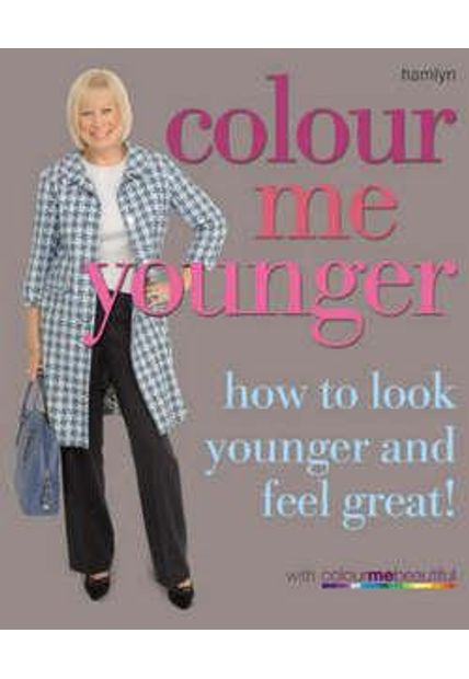 Colour Me Younger - How To Look Younger and Feel Great!