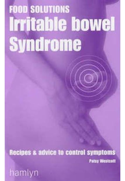 Food Solutions - Irritable Bowel Syndrome - Recipes & Advice To Control Symptons
