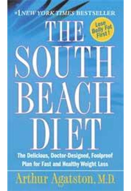 South Beach Diet, The - The Delicious, Doctor-Designed, Foolproof Plan For Fast and Healthy Weight Loss
