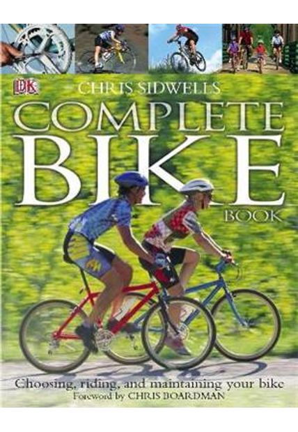 Complete Bike Book - Choosing, Riding, and Maintaining Your Bike