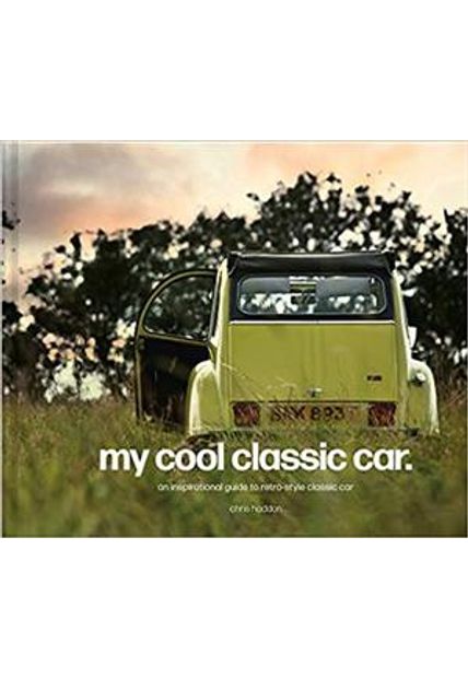 My Cool Classic Car: An Inspirational Guide To Classic Cars